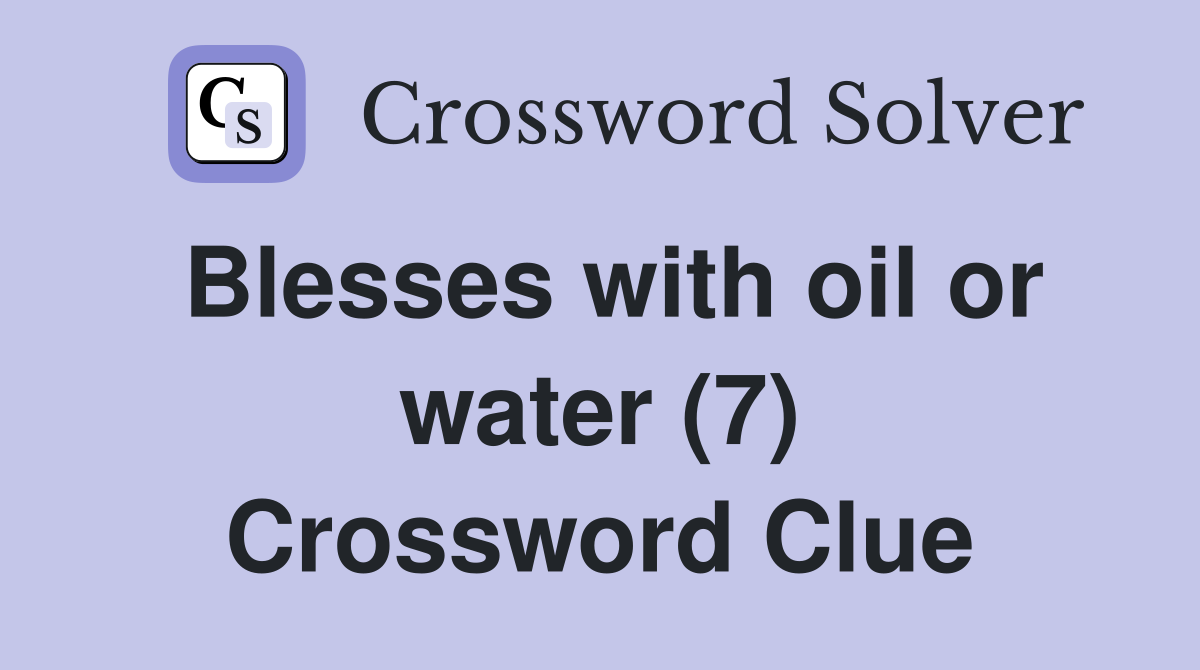 Blesses with oil or water (7) Crossword Clue