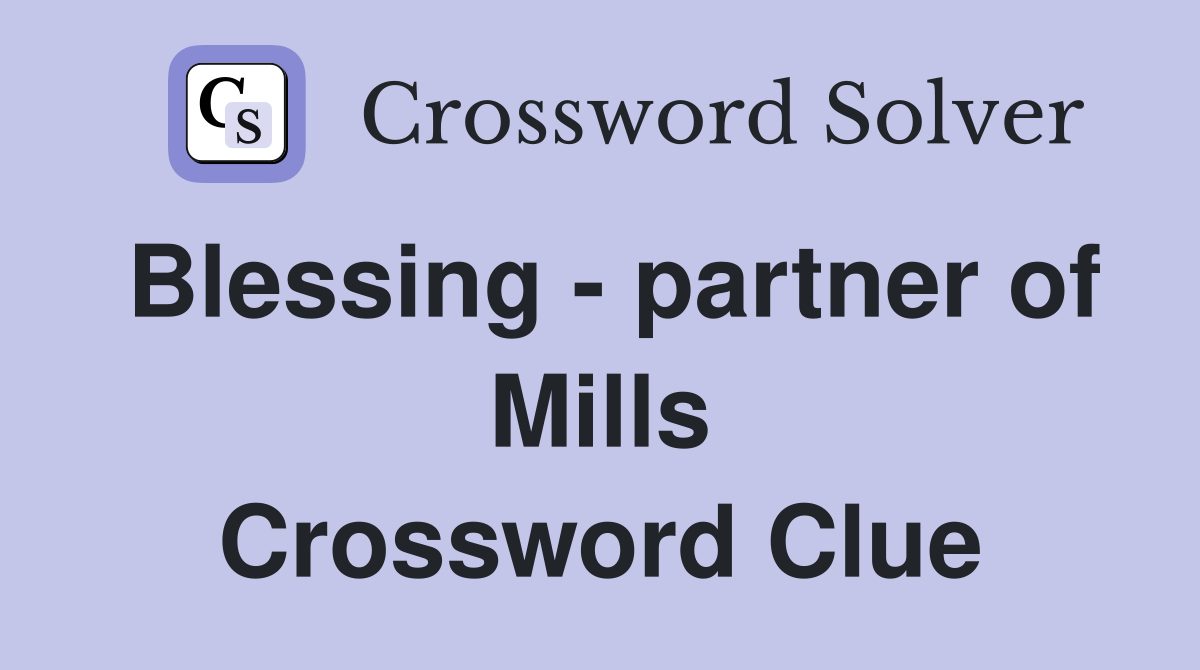 Blessing - partner of Mills Crossword Clue