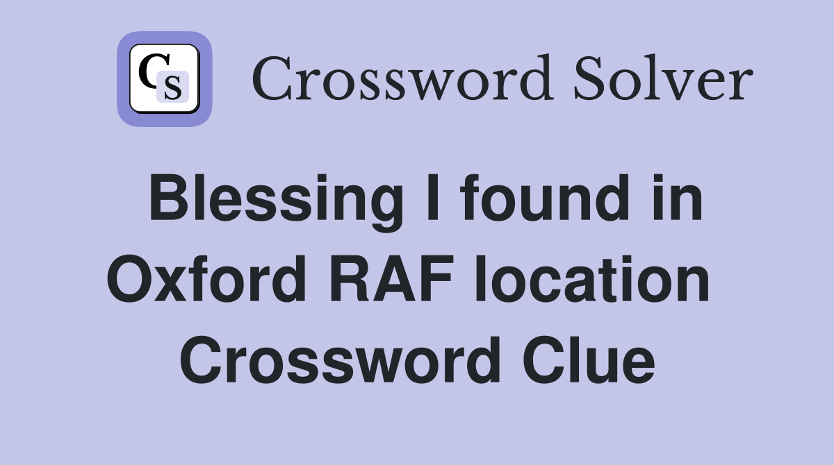 Blessing I found in Oxford RAF location  Crossword Clue