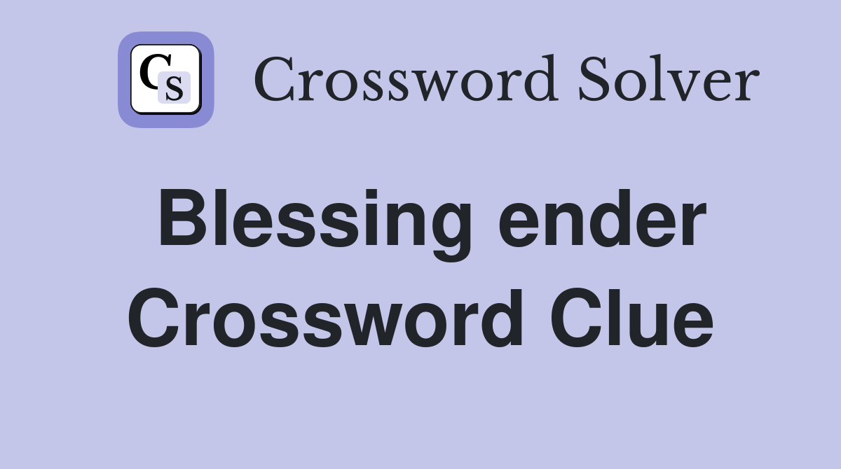 Blessing ender Crossword Clue