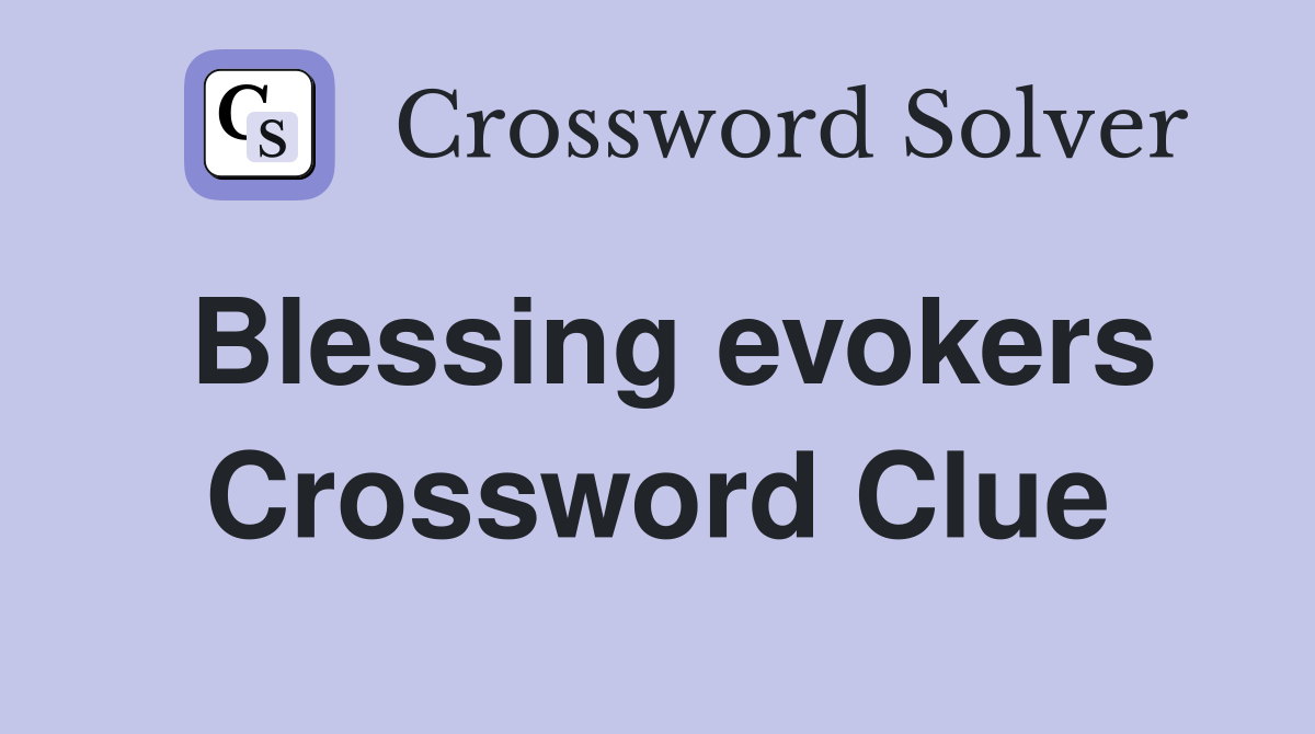 Blessing evokers Crossword Clue