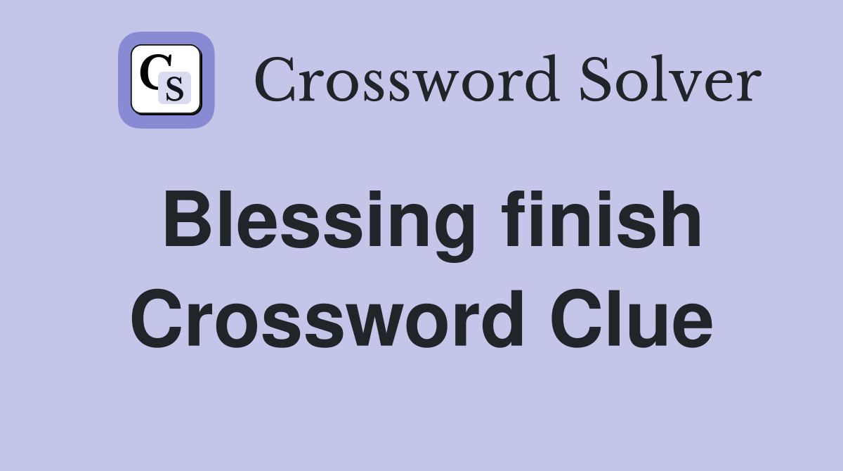 Blessing finish Crossword Clue