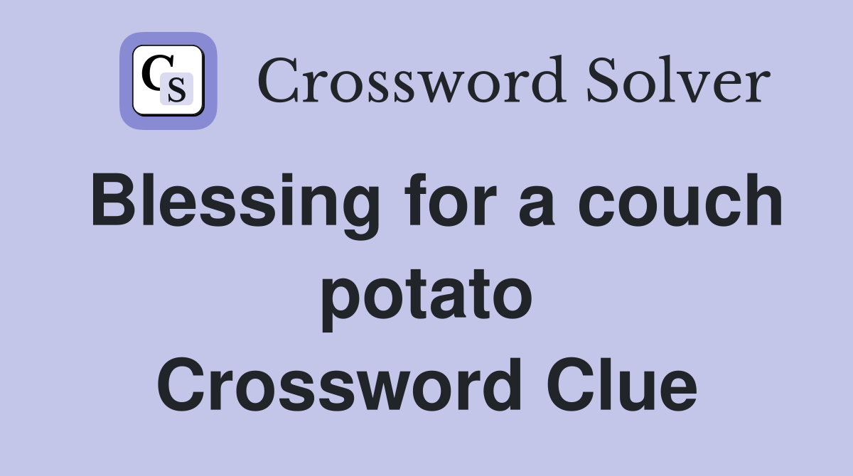 Blessing for a couch potato Crossword Clue
