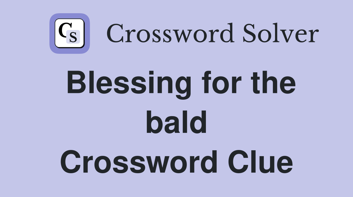 Blessing for the bald Crossword Clue