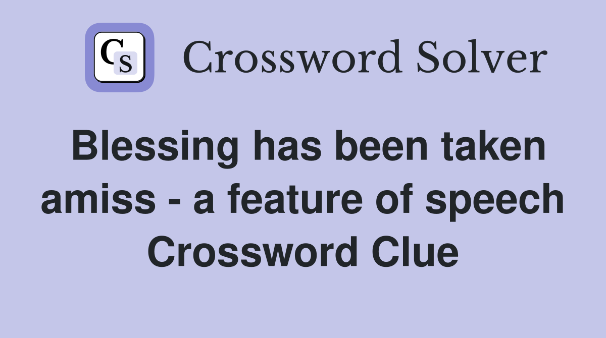 Blessing has been taken amiss - a feature of speech Crossword Clue