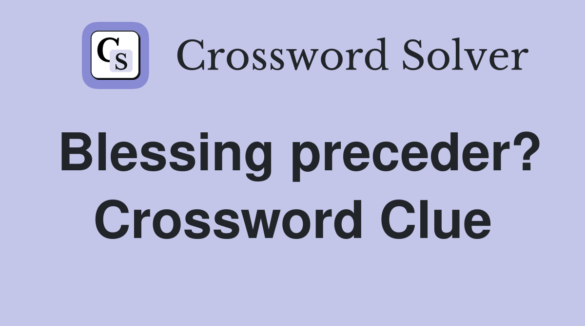 Blessing preceder? Crossword Clue