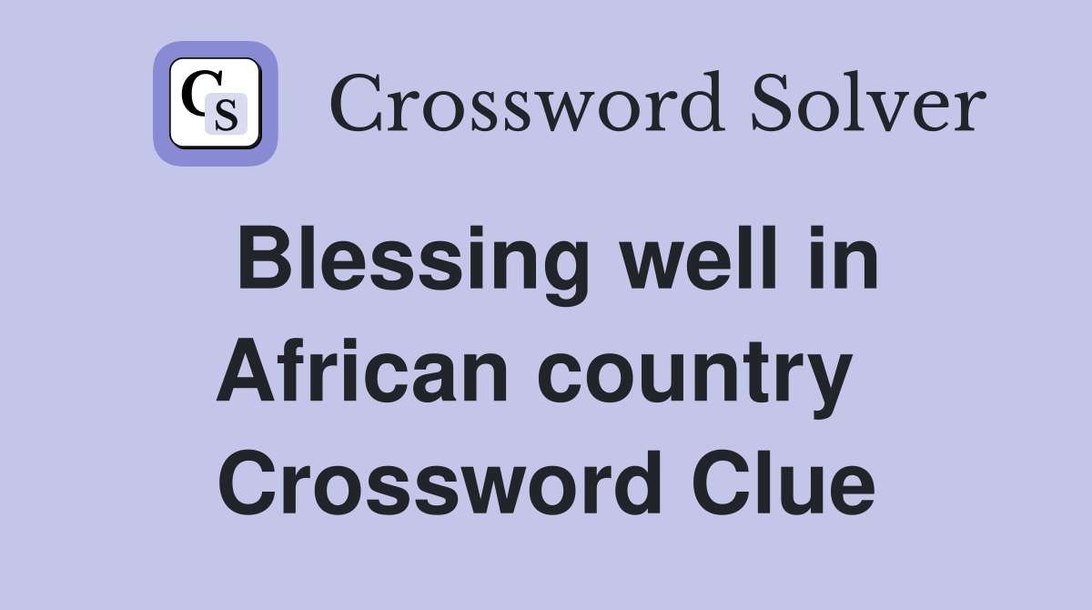 Blessing well in African country  Crossword Clue