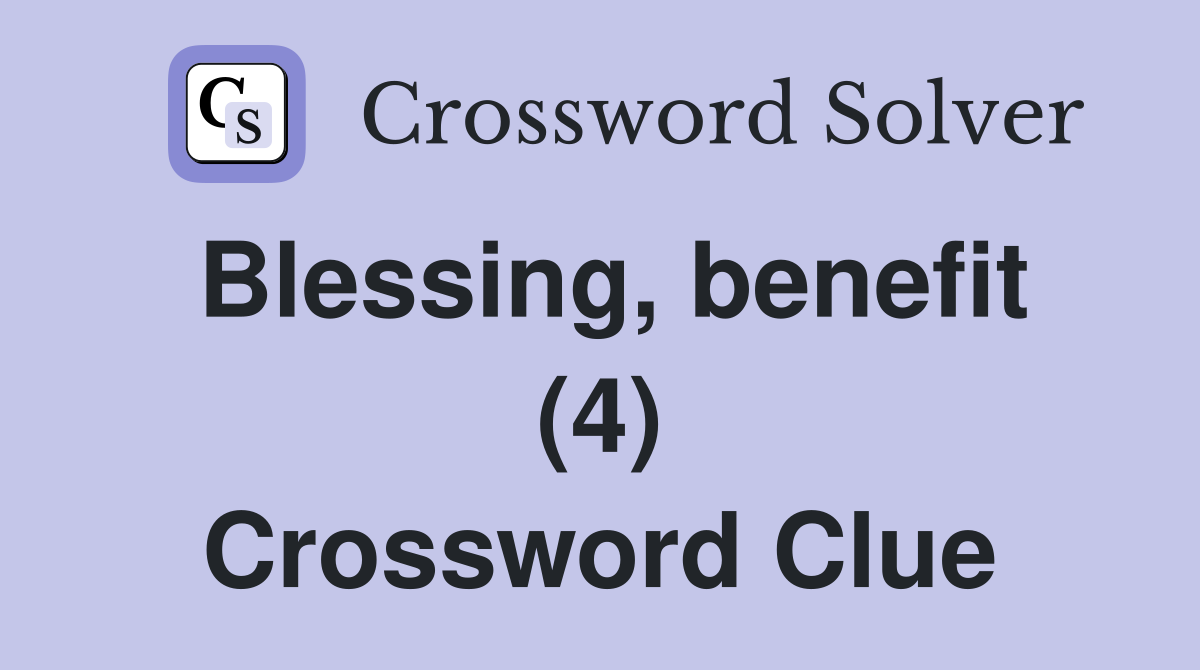 Blessing, benefit (4) Crossword Clue