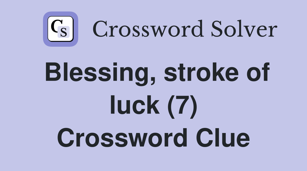 Blessing, stroke of luck (7) Crossword Clue
