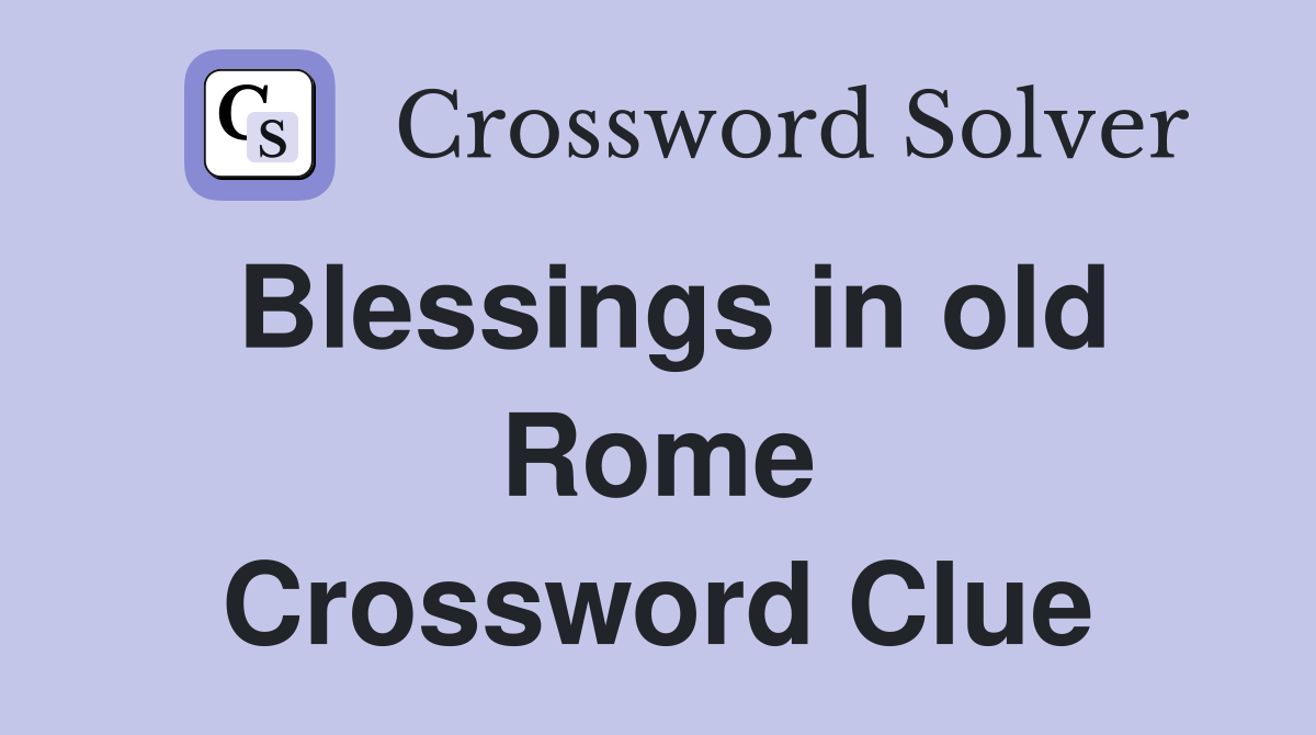 Blessings in old Rome Crossword Clue