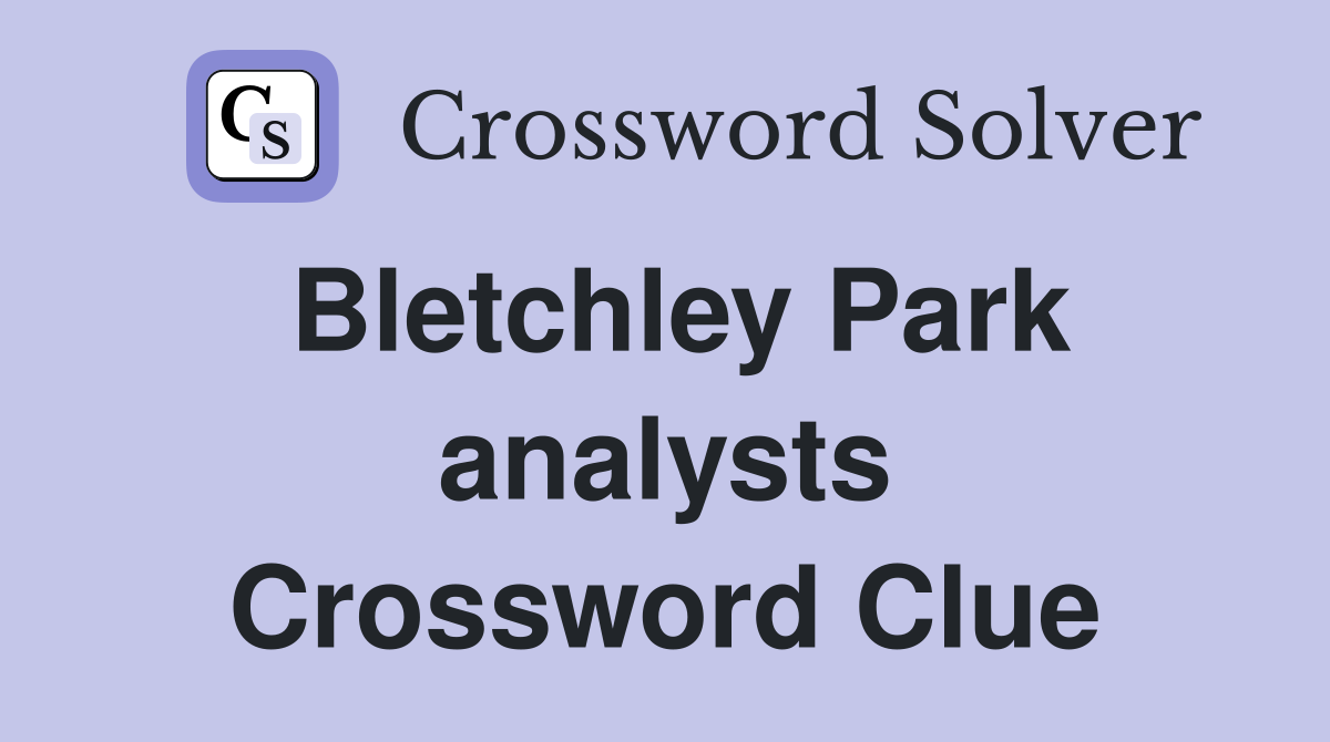 Bletchley Park analysts Crossword Clue
