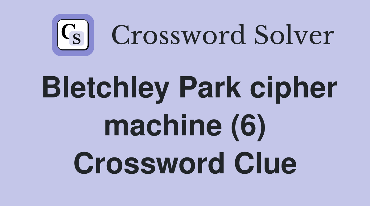 Bletchley Park cipher machine (6) Crossword Clue