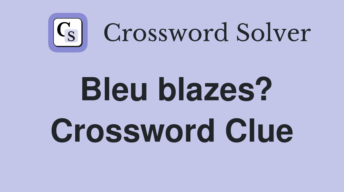 Bleu blazes? Crossword Clue