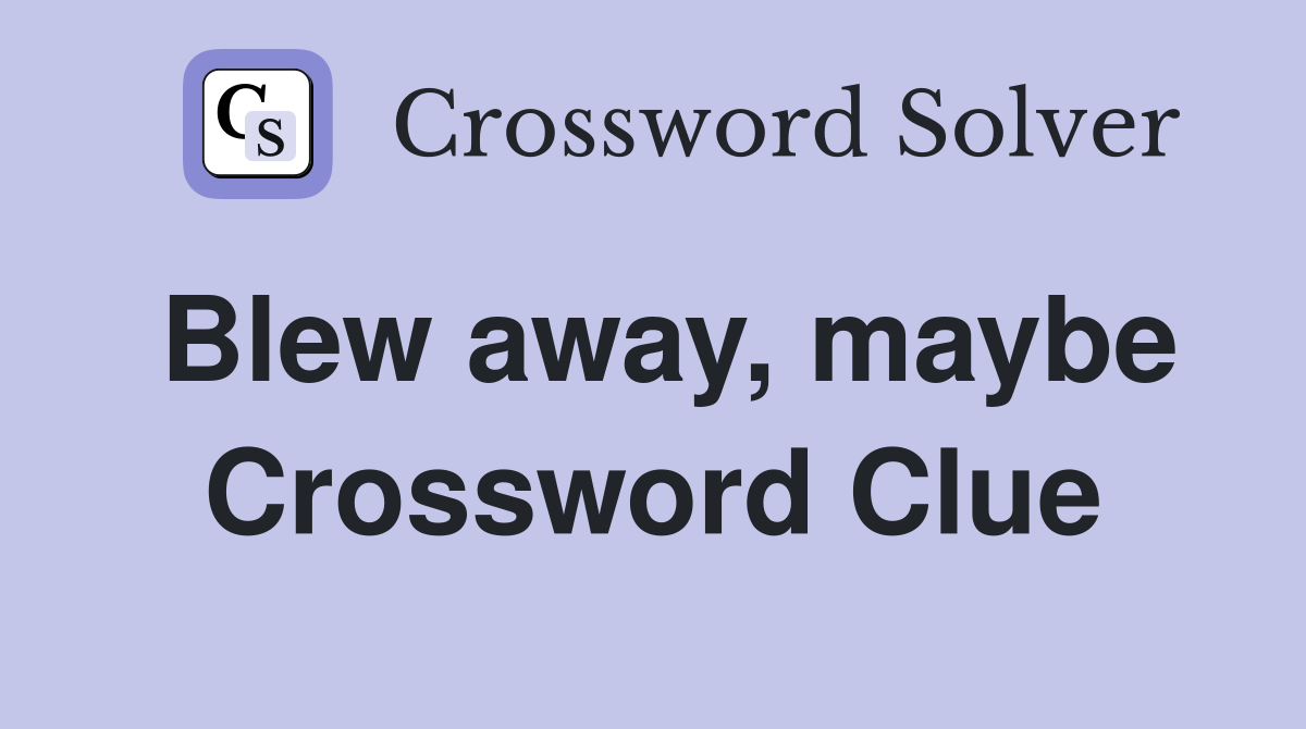 Blew away, maybe Crossword Clue