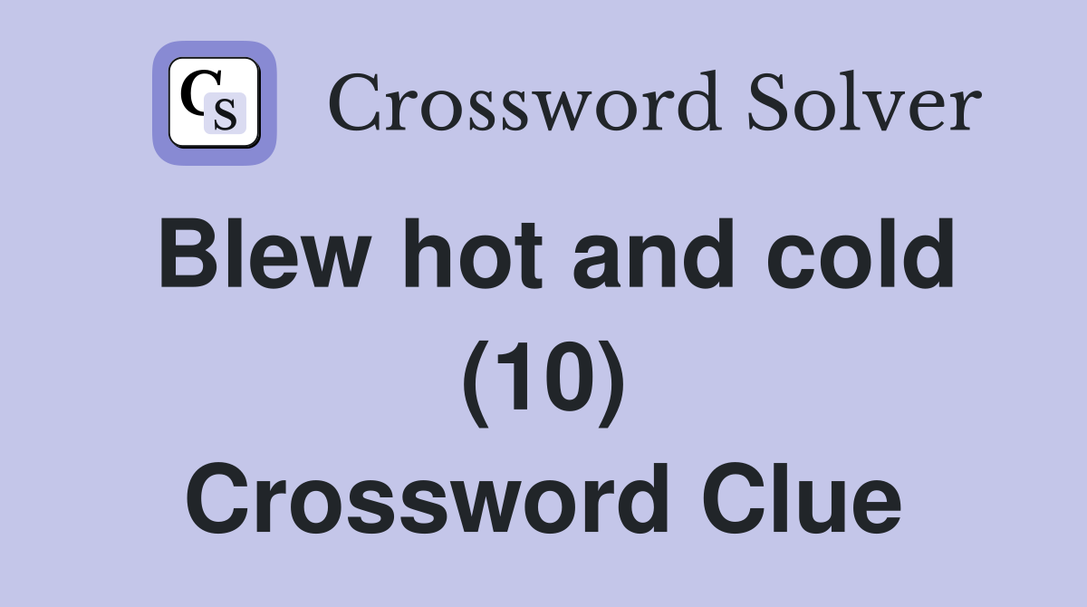 Blew hot and cold (10) Crossword Clue