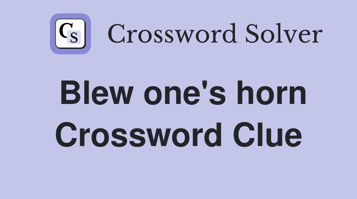 Blew one's horn Crossword Clue