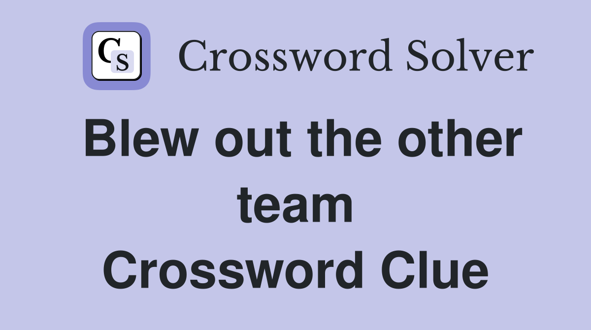 Blew out the other team Crossword Clue