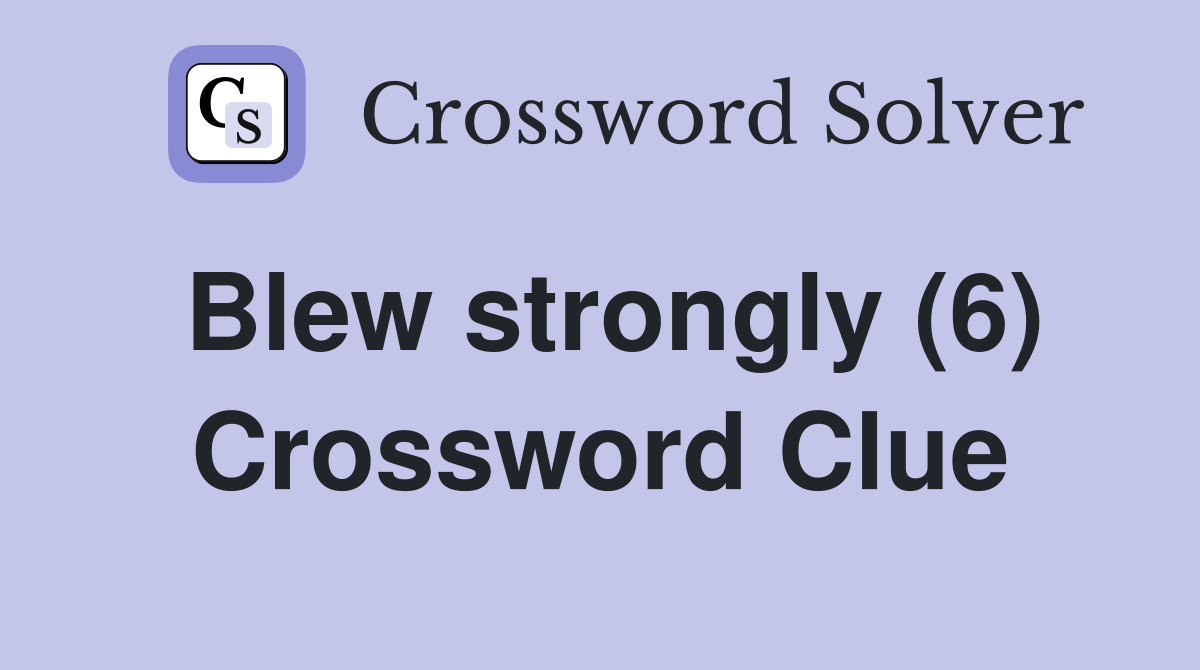Blew strongly (6) Crossword Clue