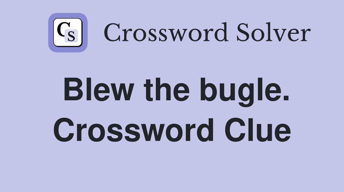 Blew the bugle. Crossword Clue