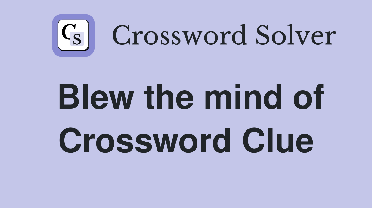 Blew the mind of Crossword Clue