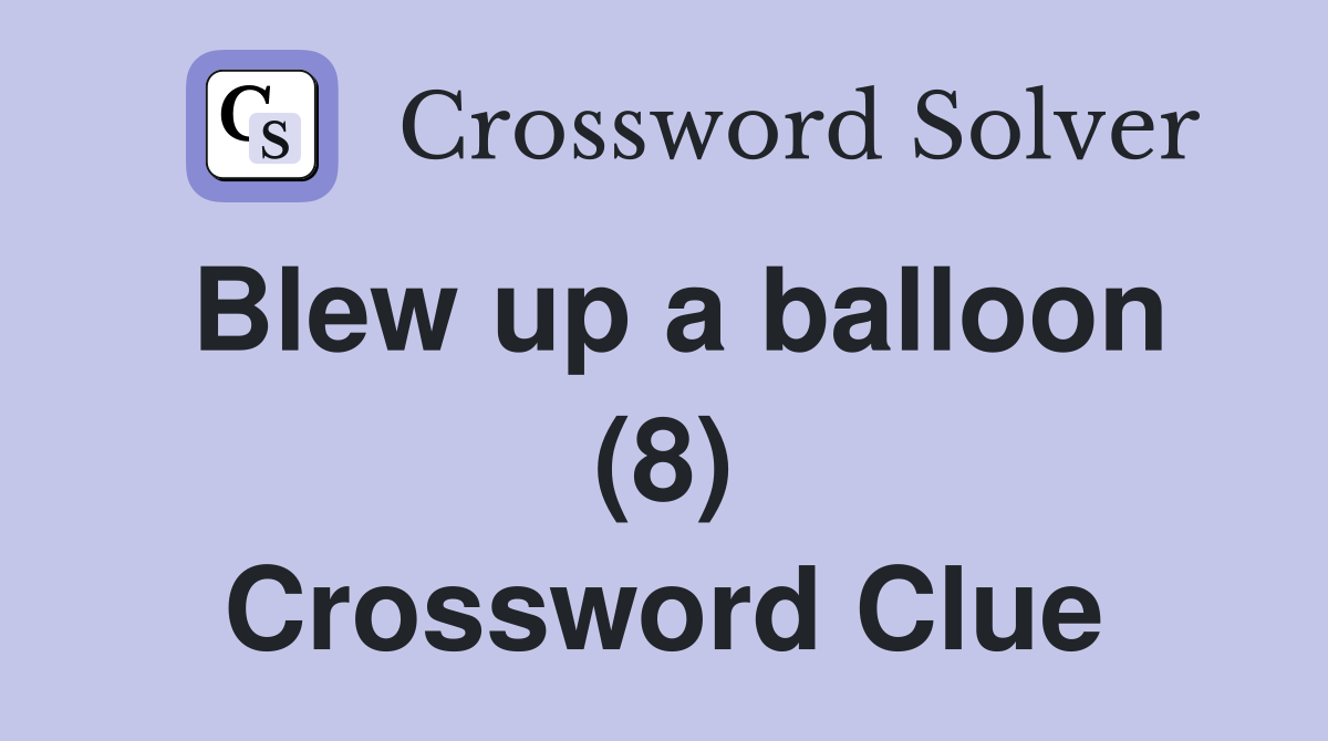 Blew up a balloon (8) Crossword Clue