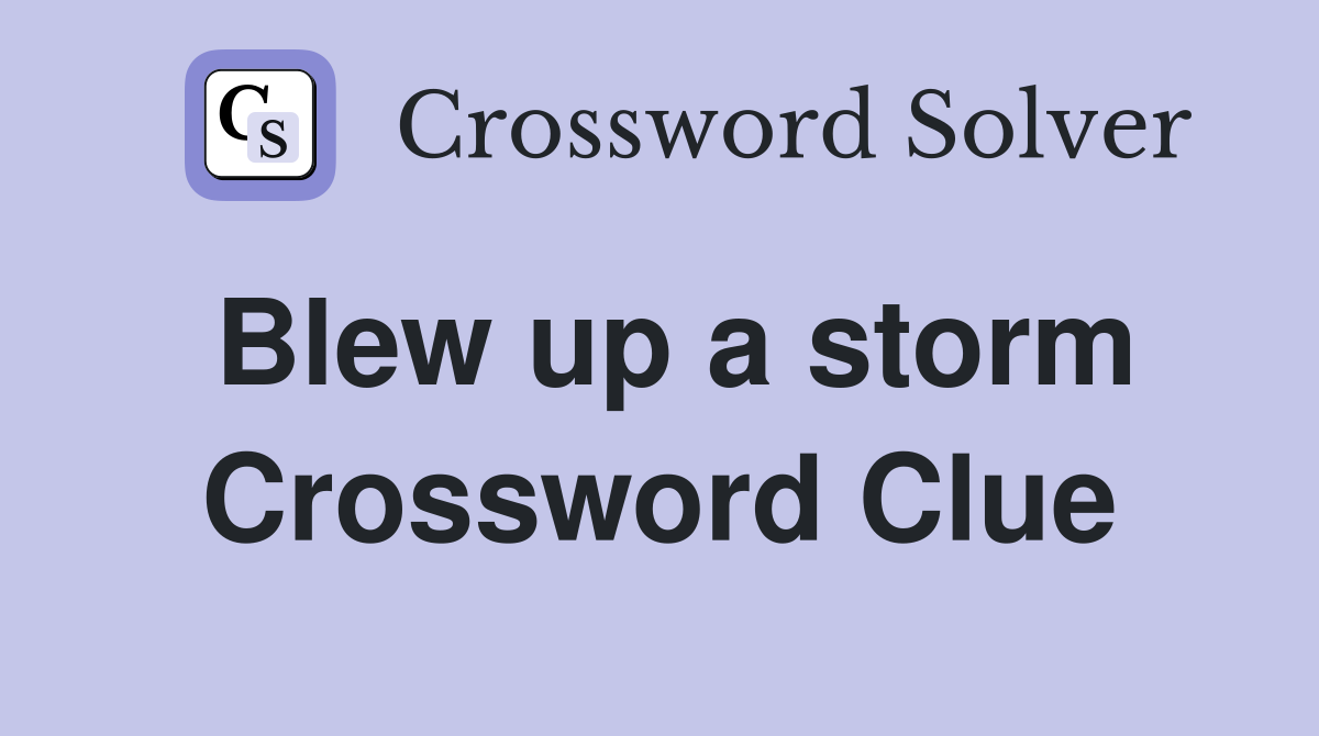 Blew up a storm Crossword Clue