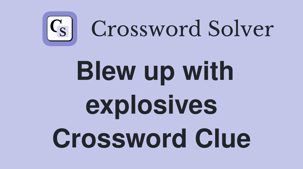 Blew up with explosives Crossword Clue