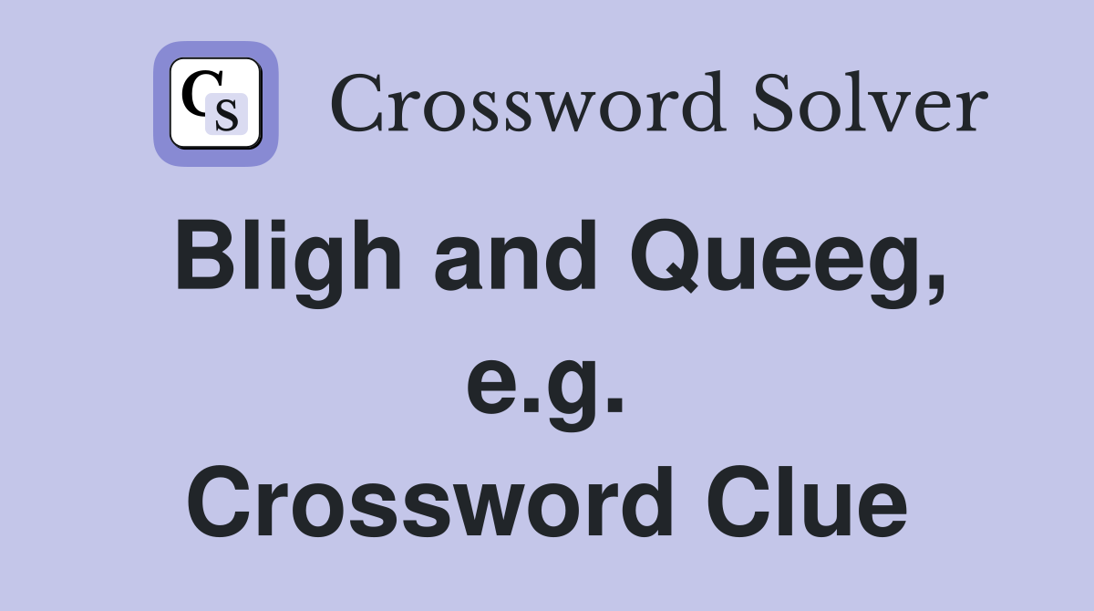 Bligh and Queeg, e.g. Crossword Clue