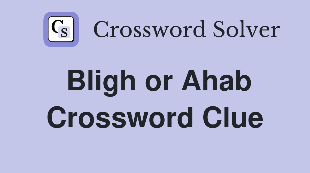 Bligh or Ahab Crossword Clue