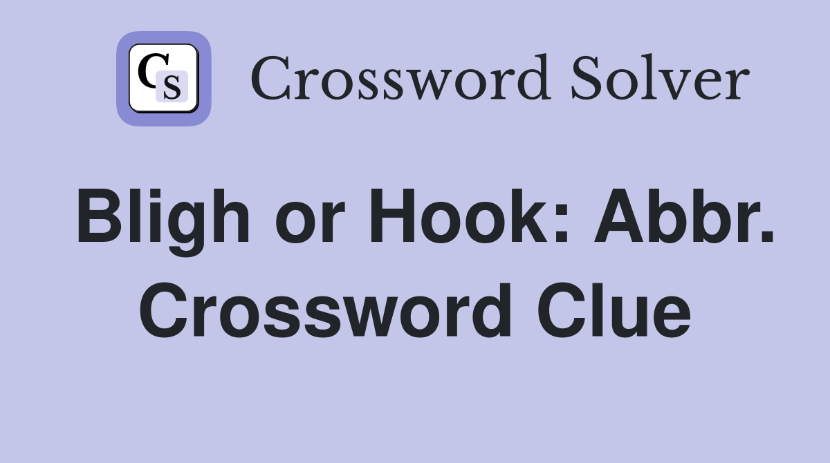 Bligh or Hook: Abbr. Crossword Clue
