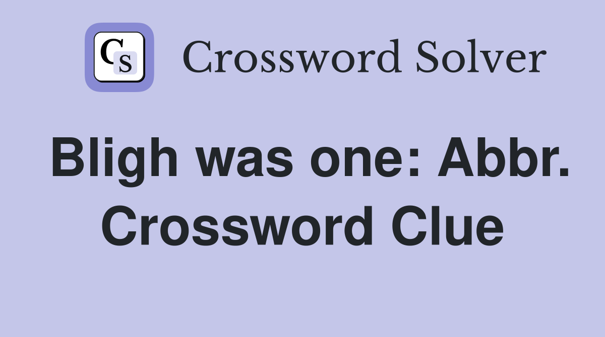 Bligh was one: Abbr. Crossword Clue