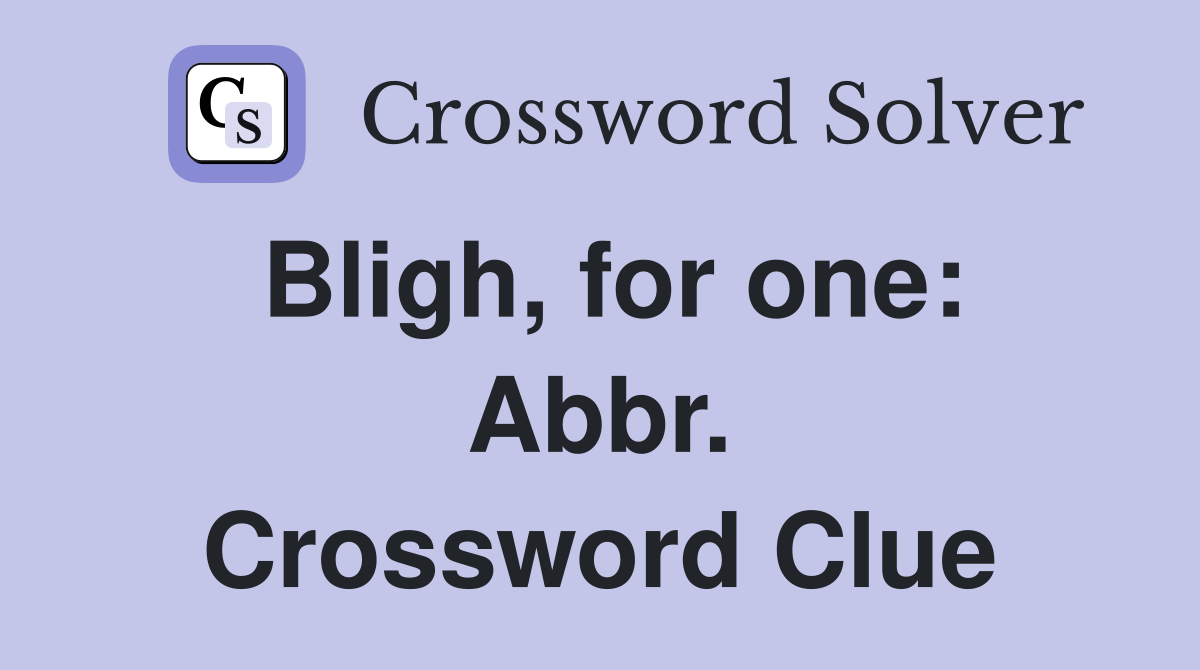 Bligh, for one: Abbr. Crossword Clue