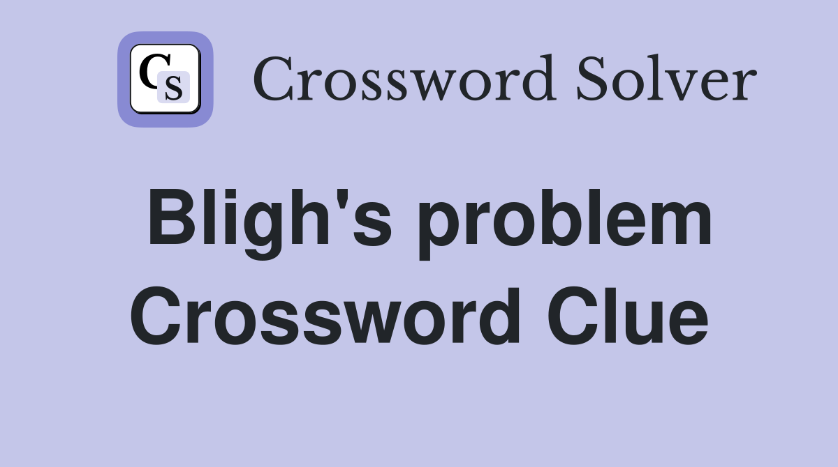 Bligh's problem Crossword Clue