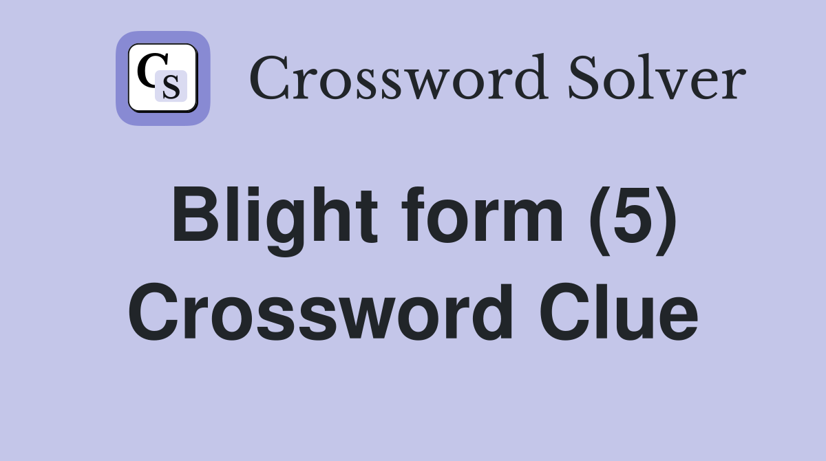 Blight form (5) Crossword Clue