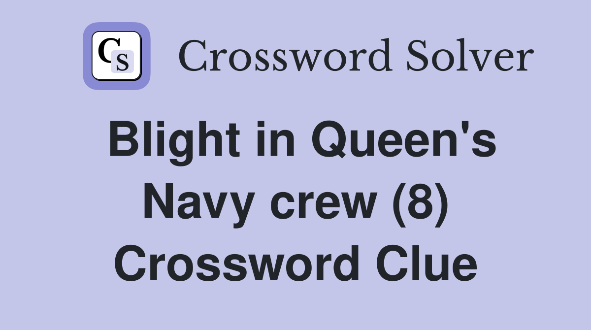 Blight in Queen's Navy crew (8) Crossword Clue