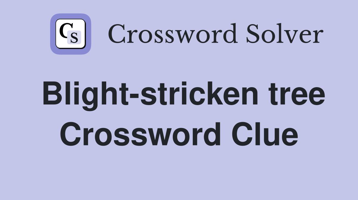 Blight-stricken tree Crossword Clue