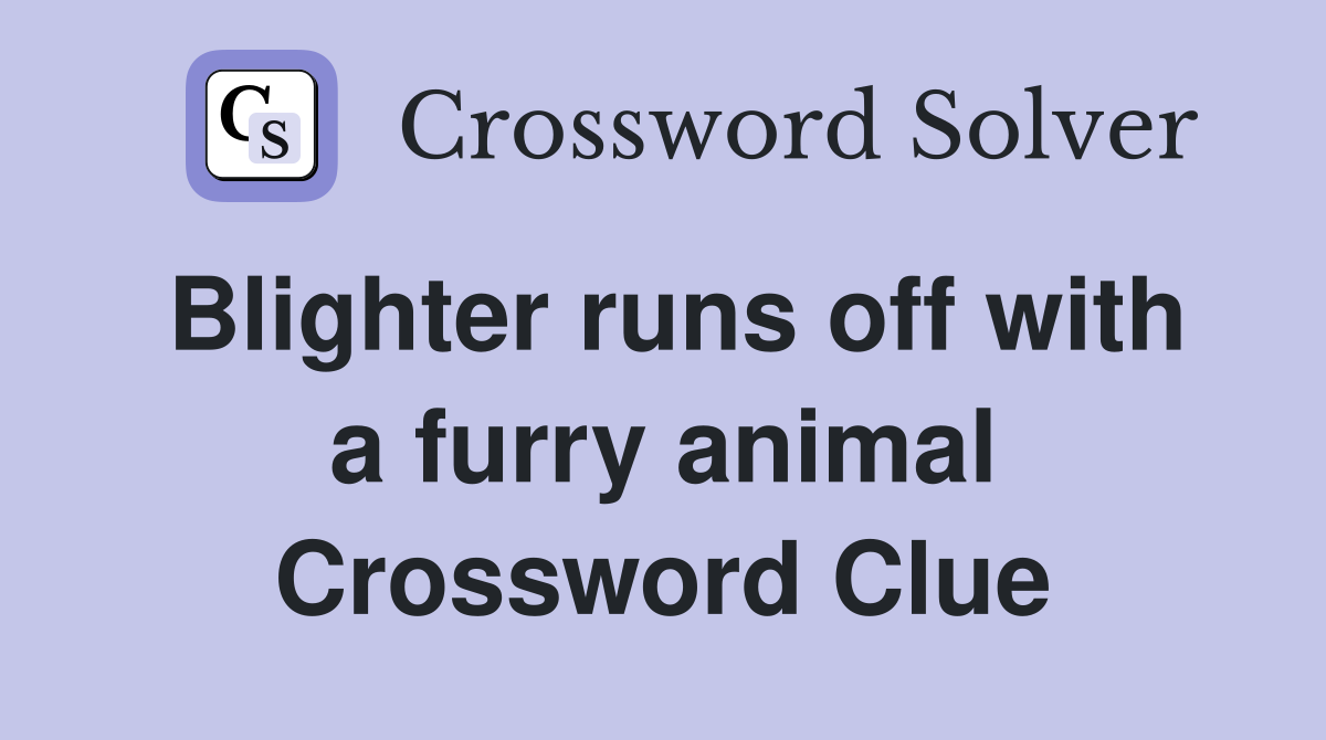 Blighter runs off with a furry animal Crossword Clue
