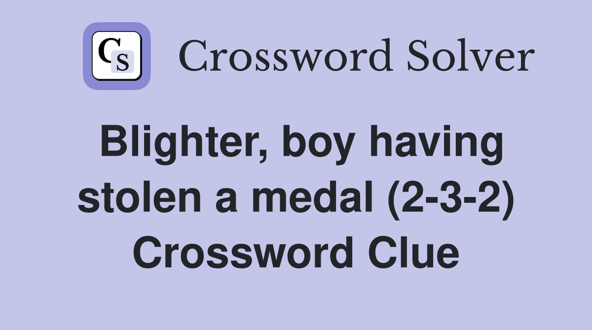 Blighter, boy having stolen a medal (2-3-2) Crossword Clue