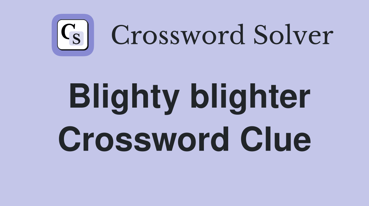 Blighty blighter Crossword Clue