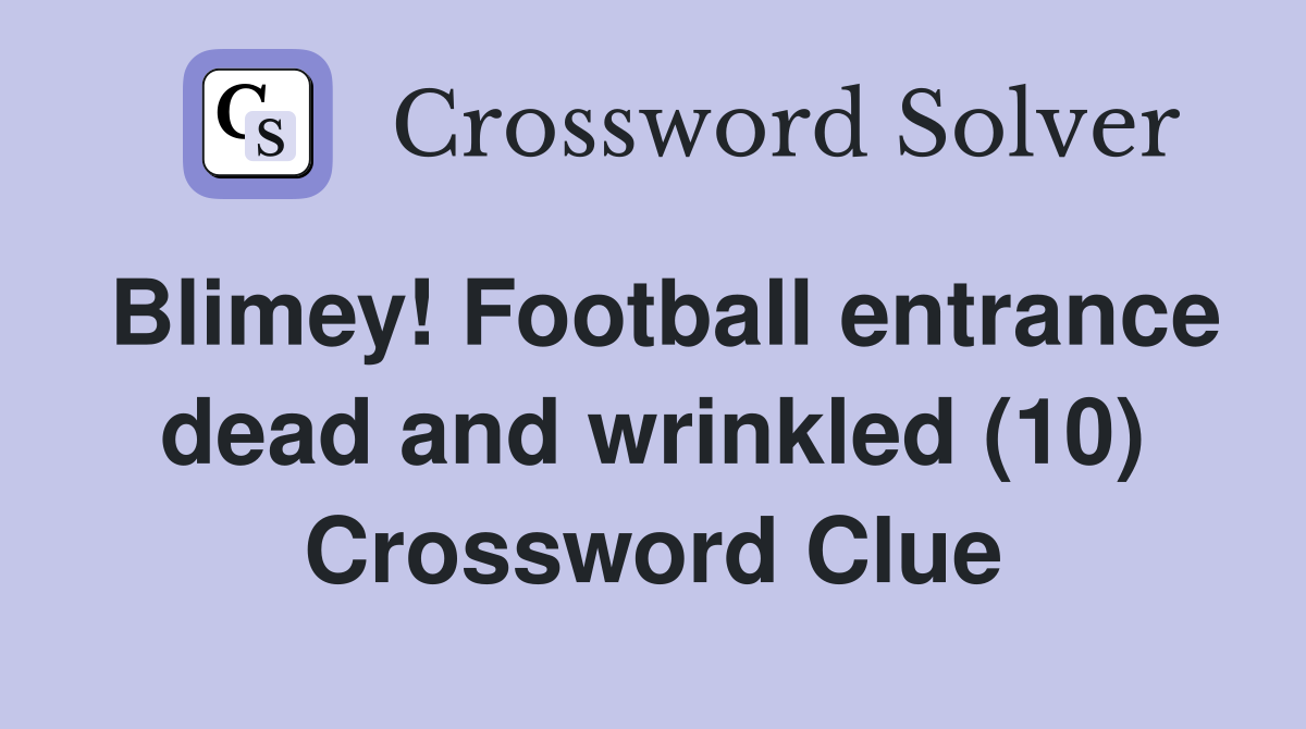 Blimey! Football entrance dead and wrinkled (10) Crossword Clue