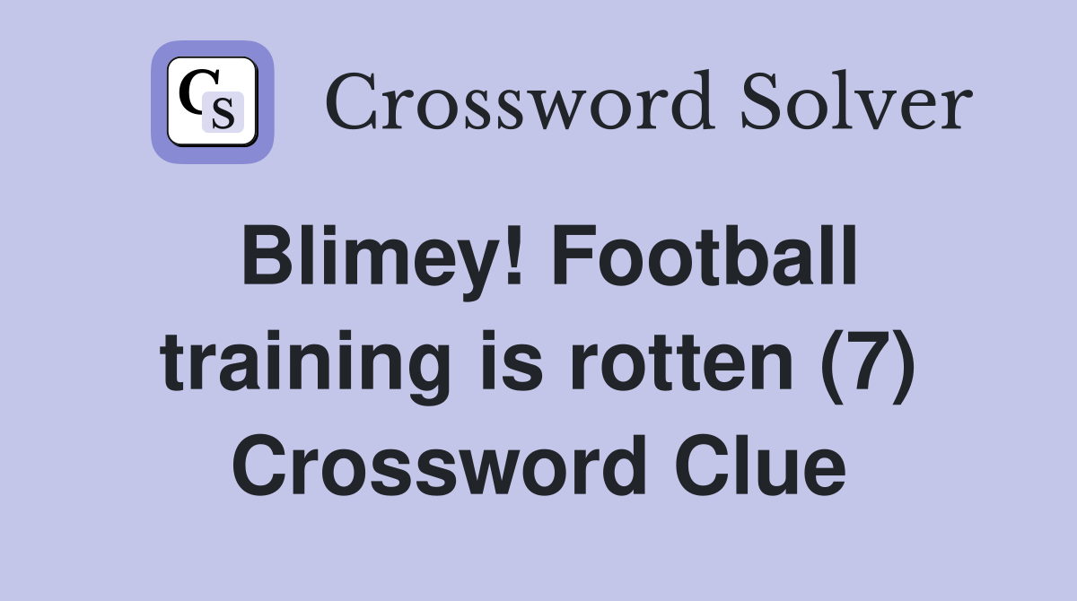 Blimey! Football training is rotten (7) Crossword Clue