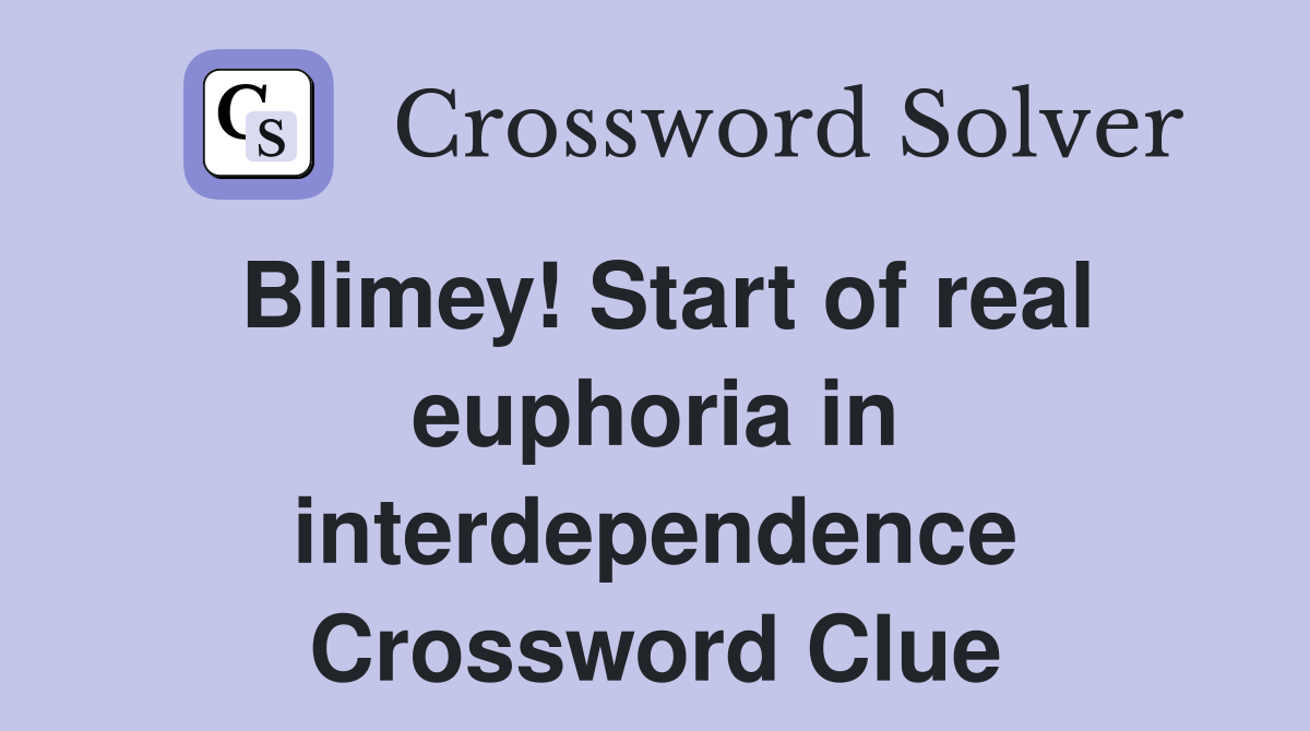Blimey! Start of real euphoria in interdependence Crossword Clue