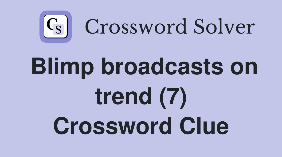 Blimp broadcasts on trend (7) Crossword Clue