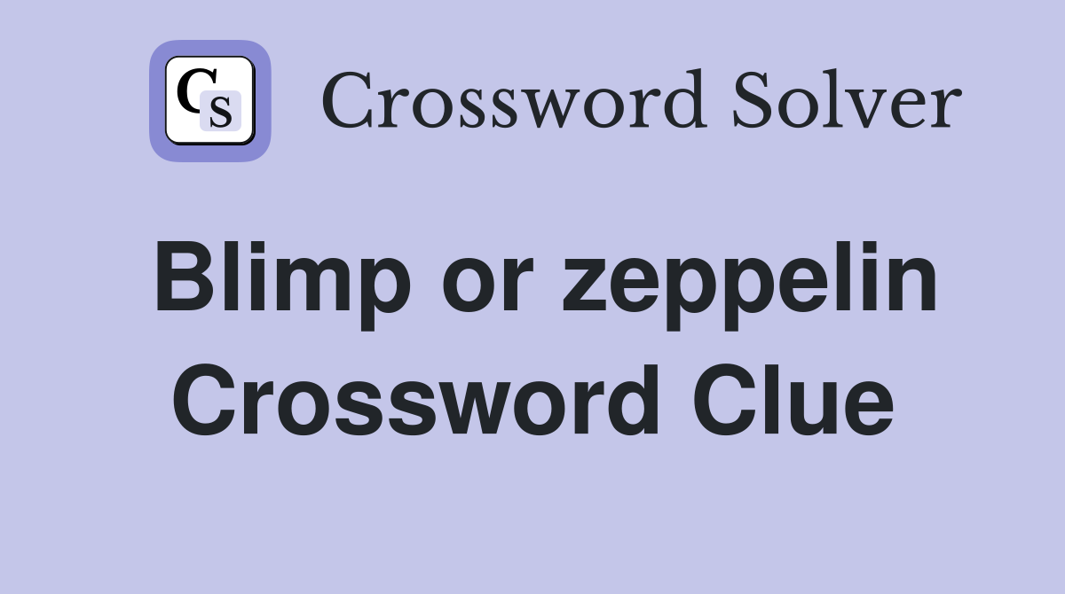 Blimp or zeppelin Crossword Clue