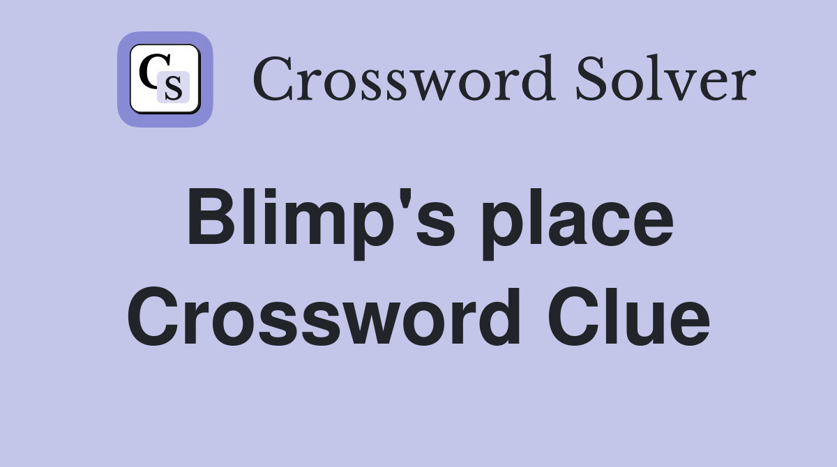 Blimp's place Crossword Clue