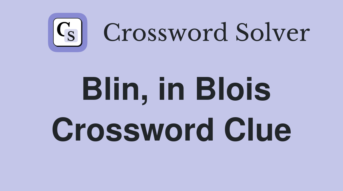 Blin, in Blois Crossword Clue
