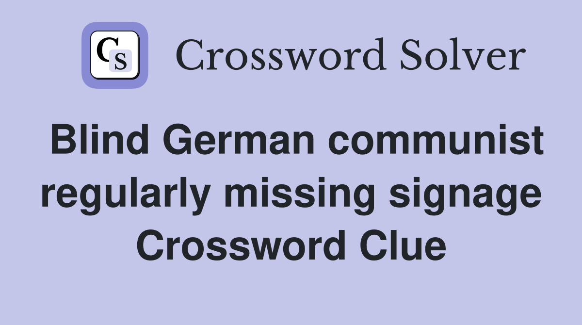 Blind German communist regularly missing signage Crossword Clue