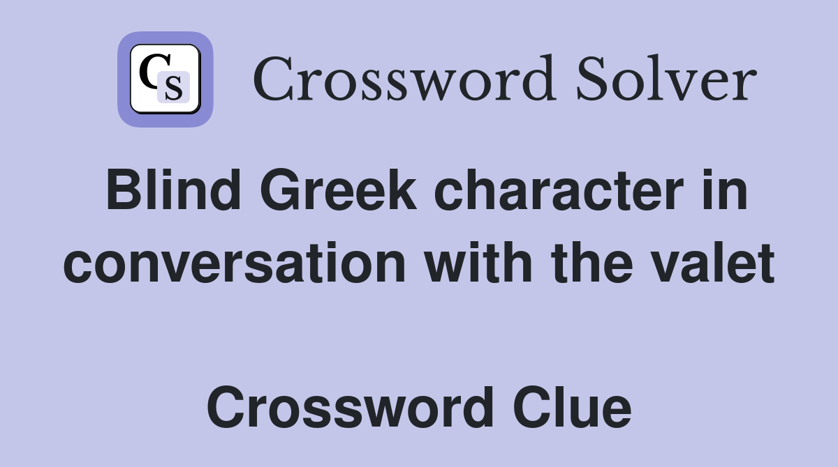 Blind Greek character in conversation with the valet  Crossword Clue