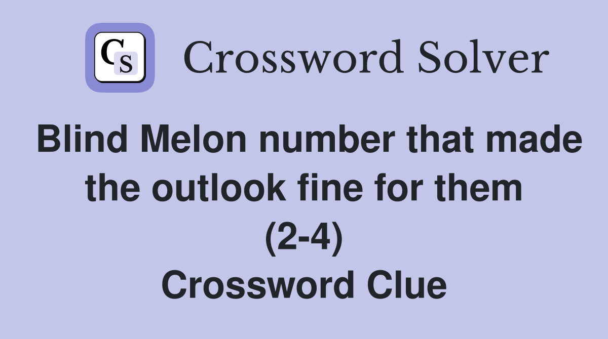 Blind Melon number that made the outlook fine for them (2-4) Crossword Clue