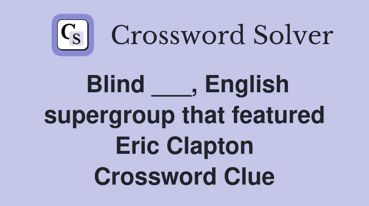 Blind ___, English supergroup that featured Eric Clapton Crossword Clue